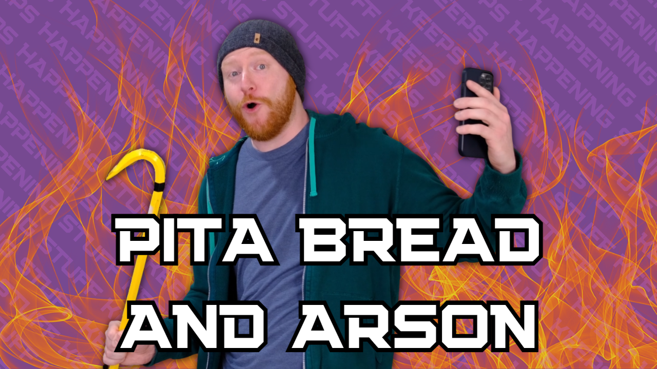 Pita Bread and Arson