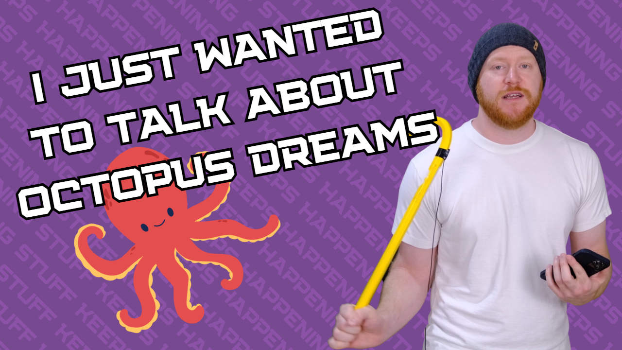 I Just Wanted To Talk About Octopus Dreams