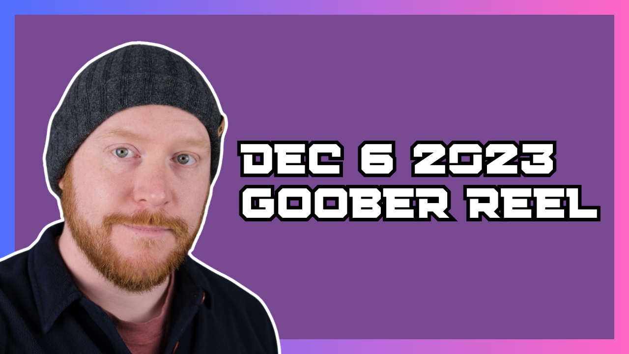 Introducing the "Goober Reel"